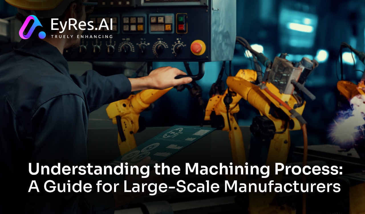 Understanding the Machining Process: A Guide for Large-Scale Manufacturers