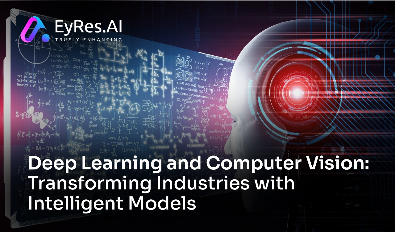 Deep Learning and Computer Vision: Transforming Industries with Intelligent Models